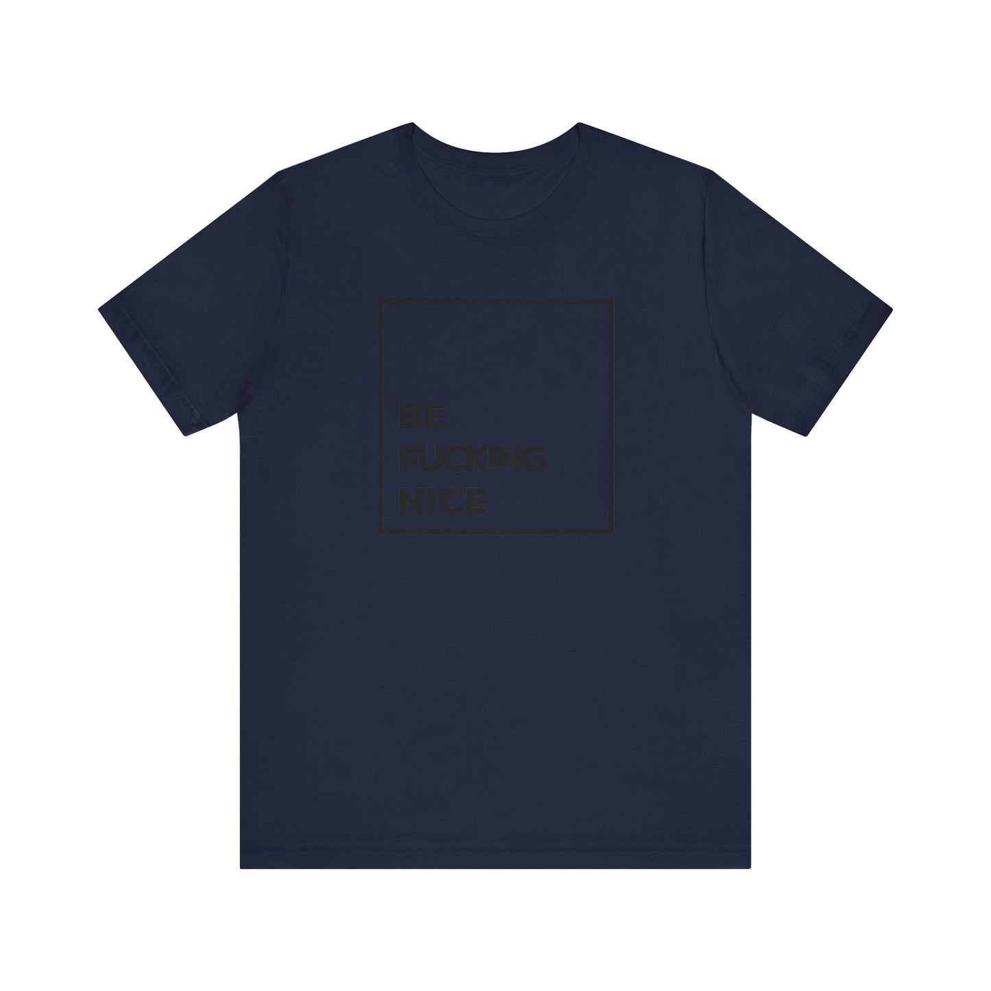 Be F*cking Nice Unisex T-Shirt (Multiple Colors)