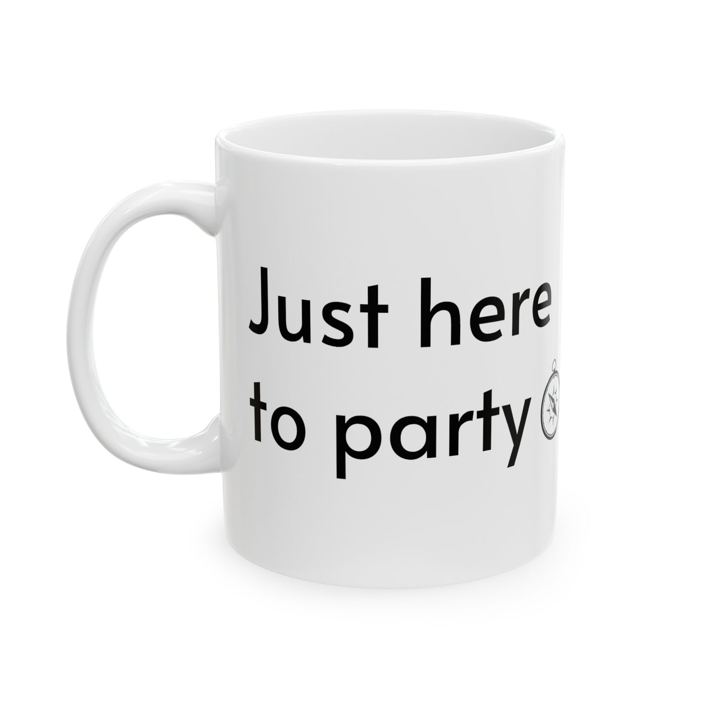 Just Here To Party Ceramic Mug (11oz)