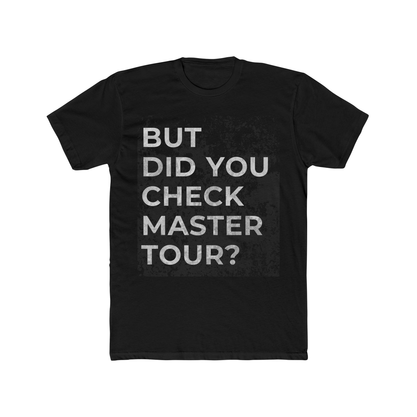 But Did You Check Master Tour? Men's Cotton Crew Tee