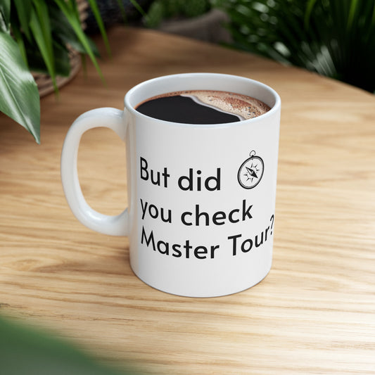 But Did You Check Master Tour Ceramic Mug, 11oz