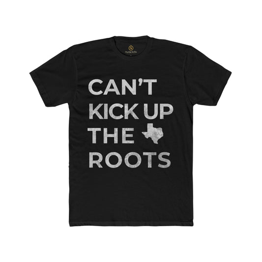 Can't Kick Up The Roots Cotton Crew T-Shirt (Texas)