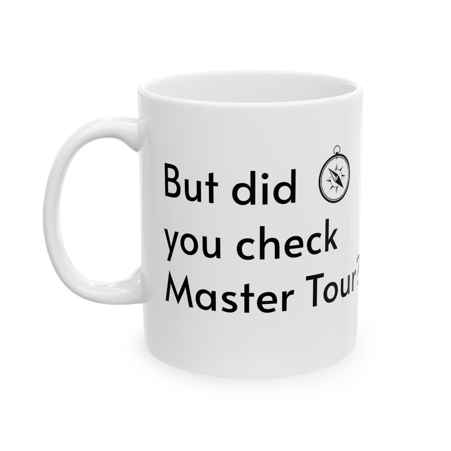 But Did You Check Master Tour Ceramic Mug, 11oz