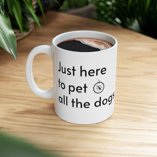 Just Here To Pet All The Dogs Ceramic Mug, (11oz)