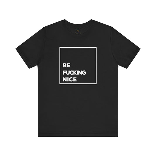 Be F*cking Nice Unisex Black T-Shirt