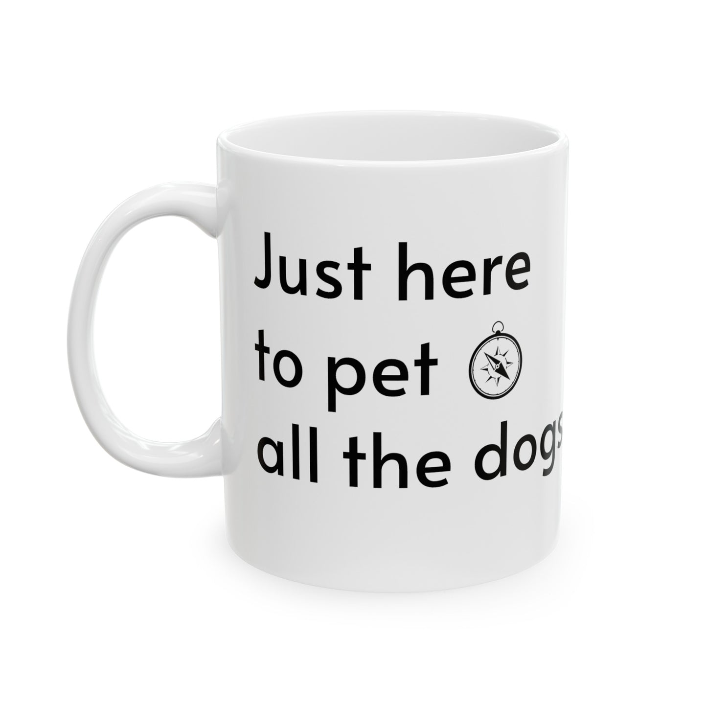 Just Here To Pet All The Dogs Ceramic Mug, (11oz)